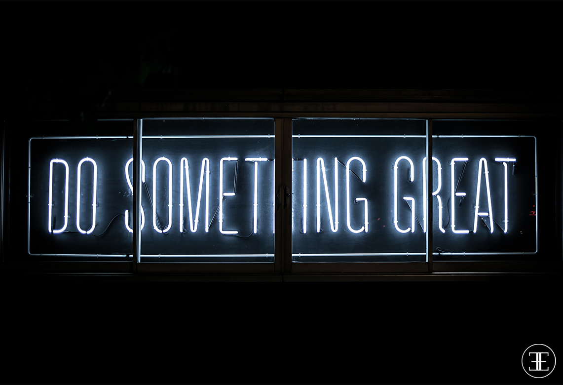 Do something great.